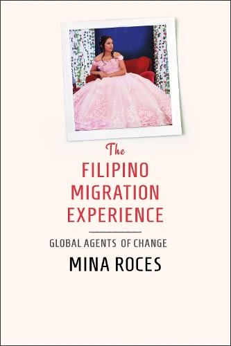 The Filipino Migration Experience: Global Agents of Change  by Mina Roces at Abbey's Bookshop, 