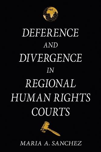 Deference and Divergence in Regional Human Rights Courts  by Maria A. Sanchez at Abbey's Bookshop, 