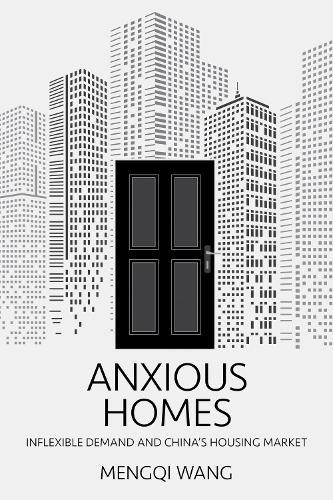 Anxious Homes: Inflexible Demand and China's Housing Market  by Mengqi Wang at Abbey's Bookshop, 
