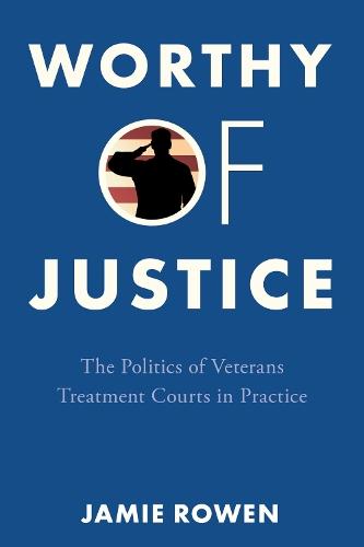 Worthy of Justice: The Politics of Veterans Treatment Courts in Practice  by Jamie Rowen at Abbey's Bookshop, 