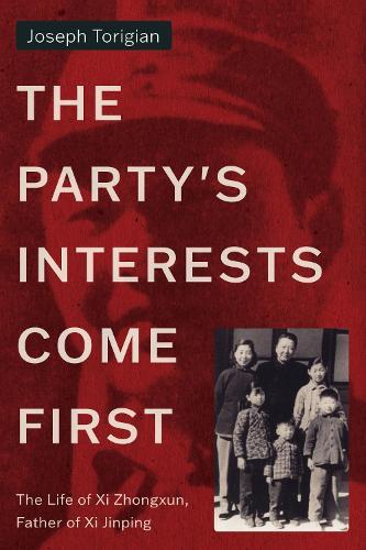 The Party's Interests Come First: The Life of Xi Zhongxun, Father of Xi Jinping  by Joseph Torigian at Abbey's Bookshop, 