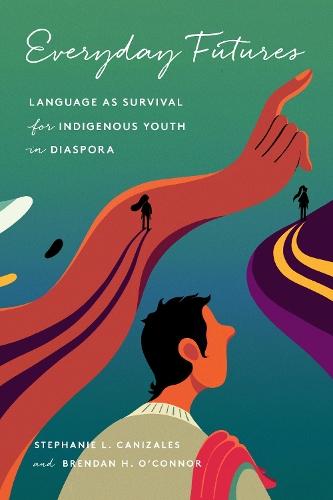 Everyday Futures: Language As Survival for Indigenous Youth in Diaspora  by Stephanie Canizales at Abbey's Bookshop, 
