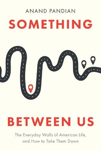 Something Between Us: The Everyday Walls of American Life, and How to Take Them Down  by Anand Pandian at Abbey's Bookshop, 