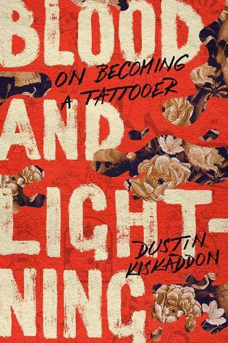 Blood and Lightning: On Becoming a Tattooer  by Dustin Kiskaddon at Abbey's Bookshop, 
