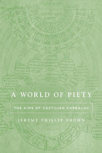 A World of Piety: The Aims of Castilian Kabbalah  by Jeremy Phillip Brown at Abbey's Bookshop, 