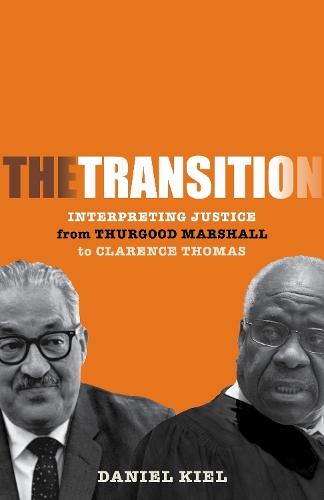 The Transition: Interpreting Justice from Thurgood Marshall to Clarence Thomas  by Daniel Kiel at Abbey's Bookshop, 