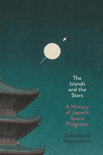 The Islands and the Stars: A History of Japan's Space Programs  by Subodhana Wijeyeratne at Abbey's Bookshop, 
