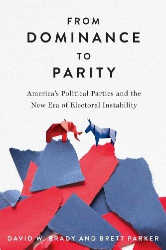From Dominance to Parity: America's Political Parties and the New Era of Electoral Instability  by David W. Brady at Abbey's Bookshop, 
