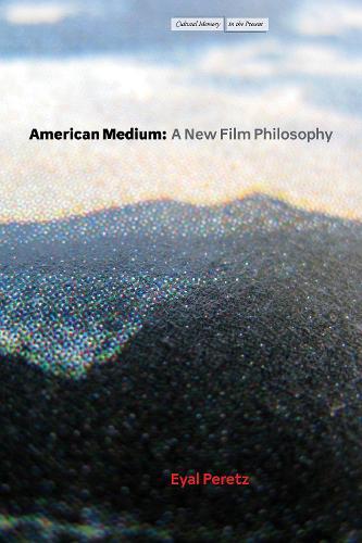American Medium: A New Film Philosophy  by Eyal Peretz at Abbey's Bookshop, 