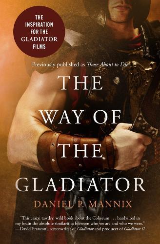 The Way of the Gladiator: Inspiration for the Gladiator Films  by Daniel P. Mannix at Abbey's Bookshop, 
