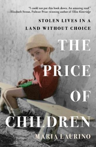 The Price of Children: Stolen Lives in a Land Without Choice  by Maria Laurino at Abbey's Bookshop, 