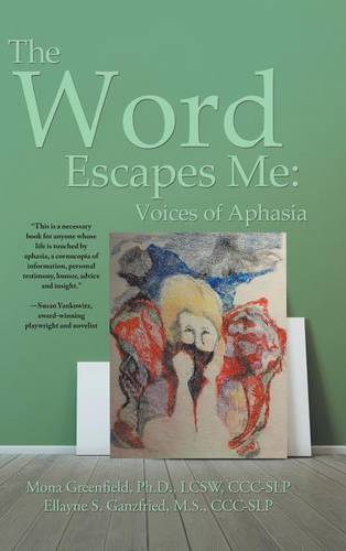 The Word Escapes Me: Voices of Aphasia  by Mona Greenfield Ellayne Ganzfried at Abbey's Bookshop, 