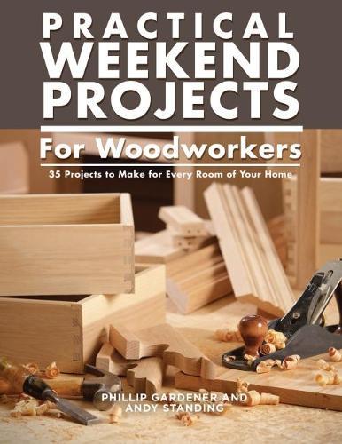 Practical Weekend Projects for Woodworkers: 35 Projects to Make for Every Room of Your Home  by Phillip Gardner at Abbey's Bookshop, 