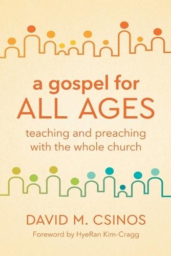 A Gospel for All Ages: Teaching and Preaching with the Whole Church  by David M. Csinos at Abbey's Bookshop, 
