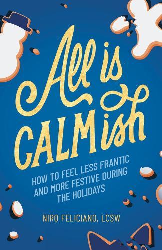 All Is Calmish: How to Feel Less Frantic and More Festive During the Holidays  by Niro Feliciano at Abbey's Bookshop, 