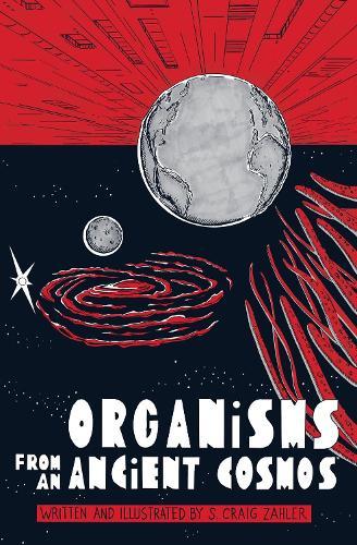 Organisms from an Ancient Cosmos  by S. Craig Zahler at Abbey's Bookshop, 