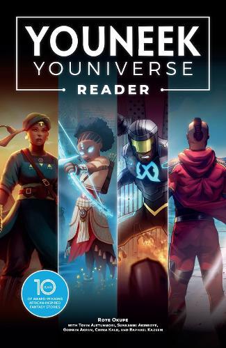 The YouNeek Youniverse Reader: 10 Years of Award-Winning African-Inspired Fantasy Stories  by Roye Okupe at Abbey's Bookshop, 
