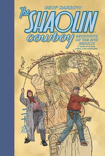 The Shaolin Cowboy: Beginning of the End Results - 21 Years of Blood, Sweat, and Chainsaws  by Geof Darrow at Abbey's Bookshop, 