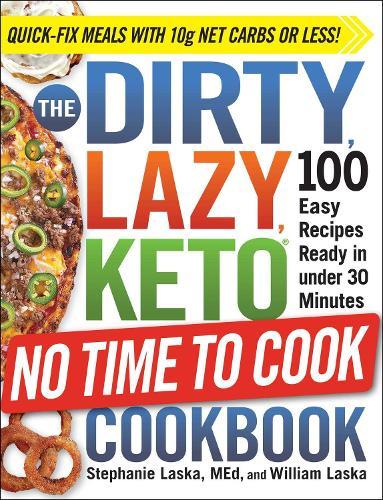 The DIRTY, LAZY, KETO No Time to Cook Cookbook: 100 Easy Recipes Ready in under 30 Minutes  by Stephanie Laska at Abbey's Bookshop, 