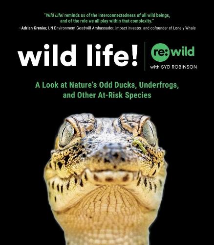 Wild Life!: A Look at Nature's Odd Ducks, Underfrogs, and Other At-Risk Species  by Re:wild at Abbey's Bookshop, 