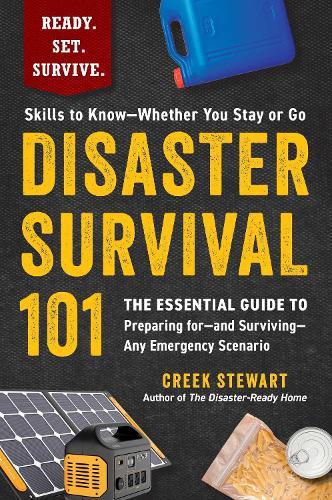 Disaster Survival 101: The Essential Guide to Preparing for—and Surviving—Any Emergency Scenario  by Creek Stewart at Abbey's Bookshop, 