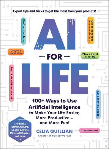 AI for Life: 100+ Ways to Use Artificial Intelligence to Make Your Life Easier, More Productive…and More Fun!  by Celia Quillian at Abbey's Bookshop, 
