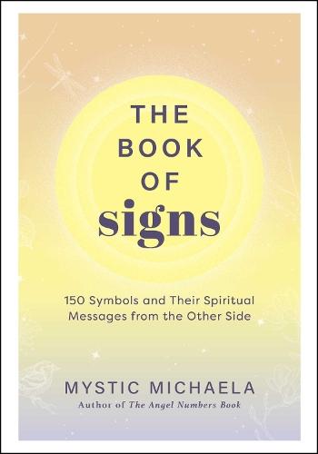 The Book of Signs: 150 Symbols and Their Spiritual Messages from the Other Side  by Mystic Michaela at Abbey's Bookshop, 