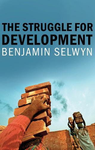 The Struggle for Development  by Benjamin Selwyn (University of Sussex) at Abbey's Bookshop, 