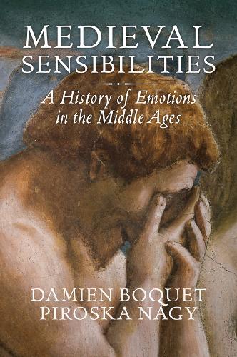 Medieval Sensibilities: A History of Emotions in the Middle Ages  by Damien Boquet at Abbey's Bookshop, 