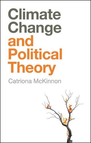 Climate Change and Political Theory  by Catriona McKinnon (University of Exeter) at Abbey's Bookshop, 