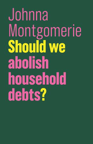 Should We Abolish Household Debts?  by Johnna Montgomerie at Abbey's Bookshop, 