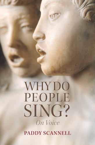 Why Do People Sing?: On Voice  by Paddy Scannell (University of Central London) at Abbey's Bookshop, 