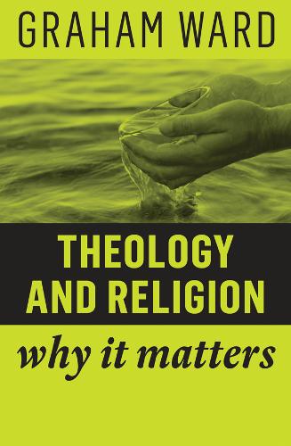 Theology and Religion: Why It Matters  by Graham Ward (University of Manchester) at Abbey's Bookshop, 