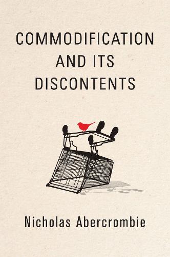 Commodification and Its Discontents  by Nicholas Abercrombie (University of Lancaster) at Abbey's Bookshop, 