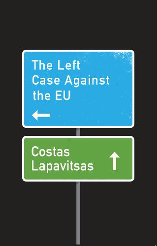 The Left Case Against the EU  by Costas Lapavitsas at Abbey's Bookshop, 
