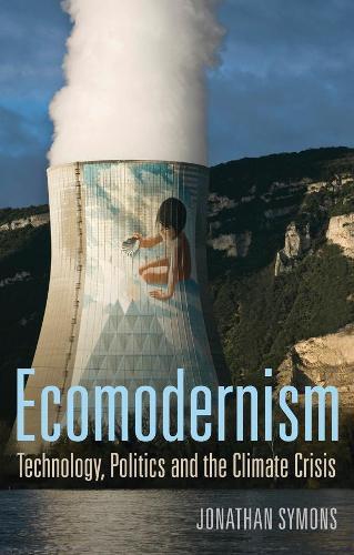 Ecomodernism: Technology, Politics and The Climate Crisis  by Jonathan Symons at Abbey's Bookshop, 