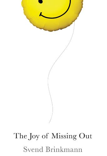 The Joy of Missing Out: The Art of Self-Restraint in an Age of Excess  by Svend Brinkmann at Abbey's Bookshop, 