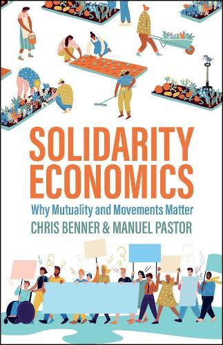 Solidarity Economics: Why Mutuality and Movements Matter  by Chris Benner (Pennsylvania State University) at Abbey's Bookshop, 