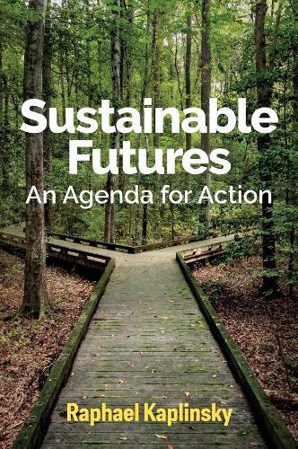 Sustainable Futures: An Agenda for Action  by Raphael Kaplinsky (University of Sussex) at Abbey's Bookshop, 