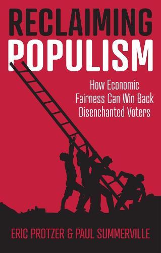 Reclaiming Populism: How Economic Fairness Can Win Back Disenchanted Voters  by Eric Protzer at Abbey's Bookshop, 