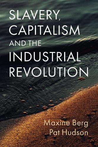 Slavery, Capitalism and the Industrial Revolution  by Maxine Berg (University of Warwick, UK) at Abbey's Bookshop, 