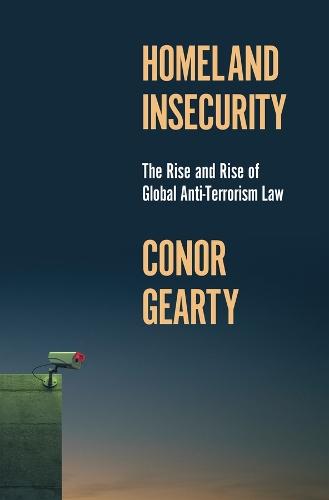 Homeland Insecurity: The Rise and Rise of Global Anti-Terrorism Law  by Conor Gearty at Abbey's Bookshop, 