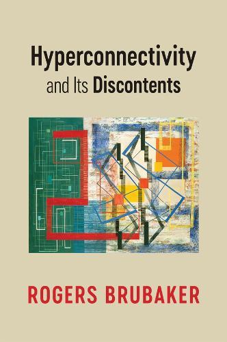 Hyperconnectivity and Its Discontents  by Rogers Brubaker (University of California, Los Angeles, CA) at Abbey's Bookshop, 