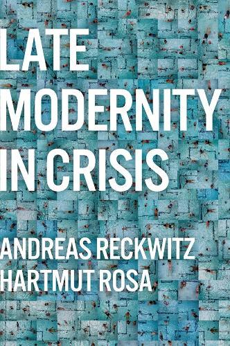 Late Modernity in Crisis: Why We Need a Theory of Society  by Andreas Reckwitz (Humboldt University, Berlin) at Abbey's Bookshop, 