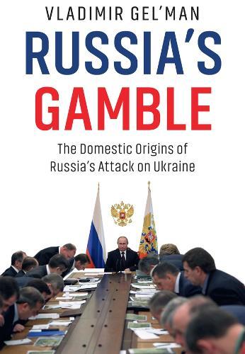 Russia's Gamble: The Domestic Origins of Russia's Attack on Ukraine  by Vladimir Gel'man at Abbey's Bookshop, 