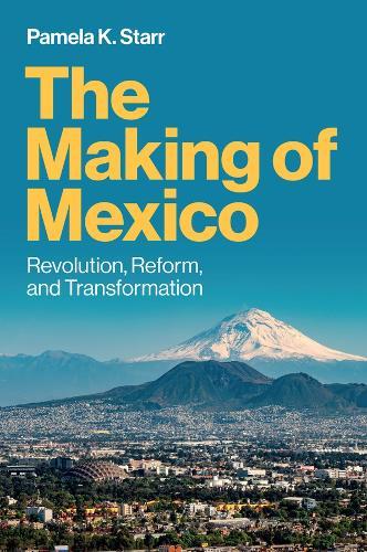 The Making of Mexico: Revolution, Reform, and Transformation  by Pamela K. Starr at Abbey's Bookshop, 