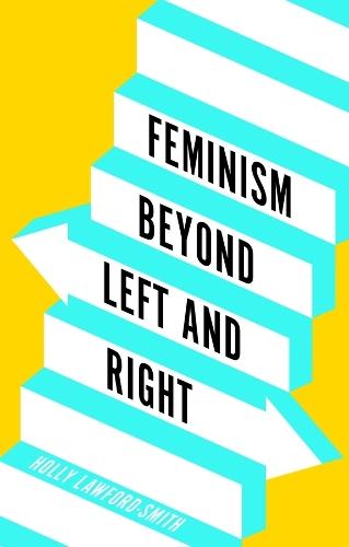 Feminism Beyond Left and Right  by Holly Lawford-Smith (University of Melbourne, Australia) at Abbey's Bookshop, 