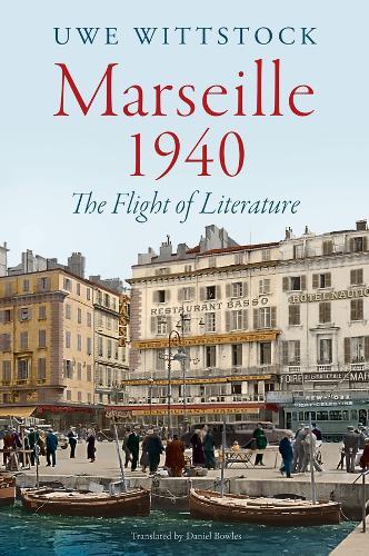 Marseille 1940: The Flight of Literature  by Uwe Wittstock at Abbey's Bookshop, 