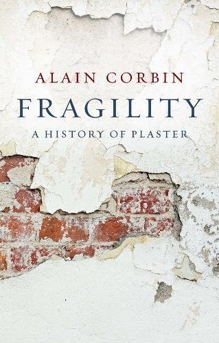 Fragility: A History of Plaster  by Alain Corbin (University of Paris I) at Abbey's Bookshop, 