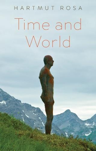 Time and World  by Hartmut Rosa (Friedrich Schiller University Jena, Germany; Max Weber Center for Advanced Cultural and Social Studies, Erfurt, Germany) at Abbey's Bookshop, 